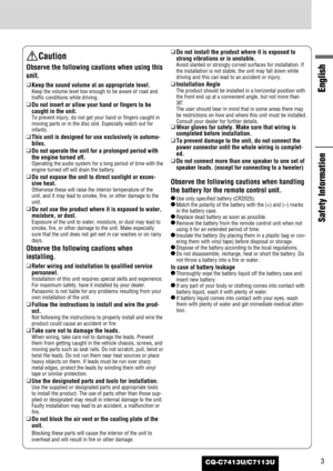 Page 33
English
Safety Information
CQ-C7413U/C7113U
Caution
Observe the following cautions when using this
unit.
❑
Keep the sound volume at an appropriate level.
Keep the volume level low enough to be aware of road and
traffic conditions while driving.
❑
Do not insert or allow your hand or fingers to be
caught in the unit.
To prevent injury, do not get your hand or fingers caught in
moving parts or in the disc slot. Especially watch out for
infants.
❑
This unit is designed for use exclusively in automo-...