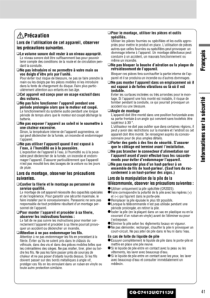 Page 4141
Français
Informations sur la sécurité
CQ-C7413U/C7113U
Précaution
Lors de l’utilisation de cet appareil, observer
les précautions suivantes.
❑
Le volume sonore doit rester à un niveau approprié.
Le niveau sonore doit être suffisamment bas pour pouvoir
tenir compte des conditions de la route et de circulation pen-
dant la conduite.
❑
Ne pas introduire ni ne permettre à votre main ou
vos doigts d’être pris par l’unité.
Pour éviter tout risque de blessure, ne pas se faire prendre la
main ou les doigts...