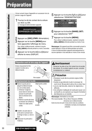 Page 5050
Préparation
CQ-C7413U/C7113U
L’écran suivant risque d’apparaître en succession lors du
premier usage de l’appareil.
1Tourner la clé de contact de la voiture
sur ACC ou ON.
Le message de démonstration apparaît.
2Appuyer sur [SRC] (PWR:Alimentation).
3Appuyer sur la touche [MENU]pour
faire apparaître l’affichage de menu.
Pour utiliser la télécommande, maintenir la touche
[SEL] (MENU)enfoncée pendant au moins 2 secondes.
4Appuyer sur la touche []]ou [[]pour
afficher le menu DISPLAY.
5Appuyer sur la...