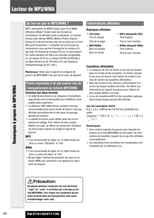 Page 6464
Lecteur de MP3/WMA
CQ-C7413U/C7113U
Qu’est-ce que le MP3/WMA ?
MP3, (abréviation de MPEG Audio Layer-3) et WMA
(Windows MediaTMAudio) sont des formats de
compression de données audio numériques. Le premier
format a été créé par MPEG (Motion Picture Experts
Group) et le second format a été mis au point par la firme
Microsoft Corporation. L’utilisation de ces formats de
compression vous permet d’enregistrer le contenu d’à
peu près 10 disques de musique CD sur un seul support
CD (cette indication se...