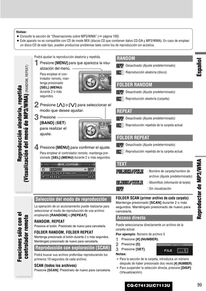 Page 99Español
CQ-C7413U/C7113U99
Reproductor de MP3/WMA
Notas:
¡Consulte la sección de “Observaciones sobre MP3/WMA” (apágina 100) 
¡Este aparato no es compatible con CD de mode MIX (discos CD que contienen datos CD-DA y MP3/WMA). En caso de emplear
un disco CD de este tipo, pueden producirse problemas tales como los de reproducción sin acústica.
Podrá ajustar la reproducción aleatoria y repetida.
1Presione [MENU]para que aparezca la visu-
alización del menú.
Para emplear el con-
trolador remoto, man-
tenga...