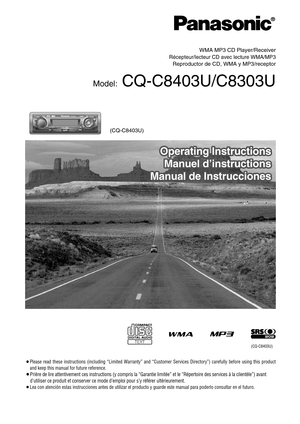 Page 1®
WMA MP3 CD Player/Receiver
Récepteur/lecteur CD avec lecture WMA/MP3
Reproductor de CD, WMA y MP3/receptor
Model:CQ-C8403U/C8303U
Operating Instructions
Manuel d’instructions
Manual de InstruccionesOperating Instructions
Manuel d’instructions
Manual de Instrucciones
(CQ-C8403U)
¡Please read these instructions (including “Limited Warranty” and “Customer Services Directory”) carefully before using this product
and keep this manual for future reference.
¡Prière de lire attentivement ces instructions (y...