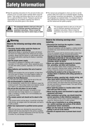 Page 22
Safety Information
CQ-C8403U/C8303U
Warning
Observe the following warnings when using
this unit.
❑
The driver should neither watch the display nor
operate the system while driving.
Watching the display or operating the system will distract
the driver from looking ahead of the vehicle and can cause
accidents. Always stop the vehicle in a safe location and use
the parking brake before watching the display or operating
the system.
❑
Use the proper power supply.
This product is designed for operation with...