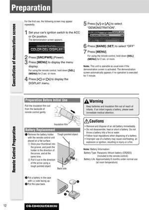 Page 1212
Preparation
CQ-C8403U/C8303U
For the first use, the following screen may appear
repeatedly.
1Set your cars ignition switch to the ACC
or On position.
The demonstration screen appears.
2Press [SRC/PWR](Power).
3Press [MENU]to display the menu
display.
For using the remote control, hold down [SEL]
(MENU)for 2 sec. or more.
4Press []]or [[]to display the
DISPLAY menu.
5Press [{]or [}]to select
“DEMONSTRATION”.
6Press [BAND] (SET) to select “OFF”
7Press [MENU].
For using the remote control, hold down...