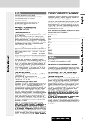 Page 77CQ-C8403U/C8303U
U.S.A.
PANASONIC CONSUMER ELECTRONICS COMPANY, 
DIVISION OF MATSUSHITA ELECTRIC CORPORATION OF AMERICA 
One Panasonic Way, Secaucus, New Jersey 07094
PANASONIC SALES COMPANY, 
DIVISION OF MATSUSHITA ELECTRIC OF PUERTO RICO, INC.
Ave. 65 de infanteria, Km. 9.5, San Gabriel Industrial Park
Carolina, Puerto Rico 00985
PANASONIC AUTO PRODUCTS 
LIMITED WARRANTY
LIMITED WARRANTY COVERAGE
If your product does not work properly because of defects in materi-
als and workmanship.
Panasonic...