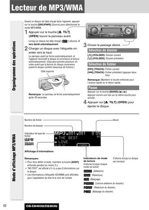 Page 6262
Lecteur de MP3/WMA
CQ-C8403U/C8303U
Organigramme des opérations
Quand un disque est déjà chargé dans l’appareil, appuyer
sur la touche [SRC/PWR](Source) pour sélectionner le
mode MP3/WMA.
1Appuyer sur la touche [u TILT]
(OPEN)touvrir le panneau avant.
Lorsqu’un disque est déjà chargé ( s’allume), il
sera éjecté automatiquement.
2Charger un disque avec l’étiquette ori-
entée vers le haut.
Le panneau avant se ferme automatiquement, et
l’appareil reconnaît le disque et commence la lecture...