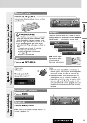 Page 89CQ-C8403U/C8303U
Español
89
Abertura/expulsión
Presione [u TILT] (OPEN).
Cuando haya un disco insertado, el disco se expulsará
automáticamente.
Cerrar
Presione [u TILT] (OPEN).
Inclinación
El ángulo de la pantalla cambia entre 4 niveles, de la forma
siguiente, cada vez que se mantiene presionado 
[uTILT]
(OPEN)
durante 1 o más segundos y luego se suelta.
Nota:El último ángulo
seleccionado se retiene
incluso después de
desconectar la alimentación.
Notas:
¡El nivel de sonido de cada fuente se almacena en...