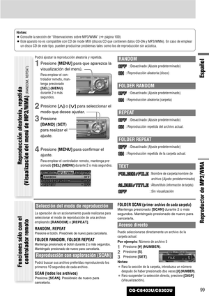 Page 99CQ-C8403U/C8303U
Español
99
Reproductor de MP3/WMA
Notas:
¡Consulte la sección de “Observaciones sobre MP3/WMA” (apágina 100) 
¡Este aparato no es compatible con CD de mode MIX (discos CD que contienen datos CD-DA y MP3/WMA). En caso de emplear
un disco CD de este tipo, pueden producirse problemas tales como los de reproducción sin acústica.
Podrá ajustar la reproducción aleatoria y repetida.
1Presione [MENU]para que aparezca la
visualización del menú.
Para emplear el con-
trolador remoto, man-
tenga...