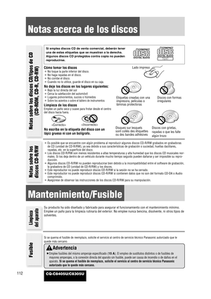 Page 114CQ-C8405U/C8305U112
Notas acerca de los discos
Cómo tomar los discos
¡No toque la parte inferior del disco.
¡No haga rayadas en el disco.
¡No combe el disco.
¡Cuando no lo utilice, guarde el disco en su caja.
No deje los discos en los lugares siguientes:
¡Bajo la luz directa del sol
¡Cerca la calefacción del automóvil
¡Lugares polvorientos, sucios o húmedos
¡
Sobre los asientos o sobre el tablero de instrumentos
Limpieza de los discos
Emplee un paño seco y suave para frotar desde el centro
del disco...