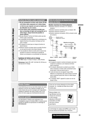 Page 66CQ-C8405U/C8305U65
Français
Lecteur MP3/WMA/AAC
Précautions à prendre lors de l’écriture de disque  Rubriques communes
Écriture de fichier audio compressé
¡Ne pas sauvegarder de fichier audio (fichier CD-DA)
et de fichier audio compressé sur le même disque.
Le fait de ne pas respecter ceci peut se traduire par
des difficultés lors de la lecture.
¡Si des fichiers audio compressés formatés sous
deux ou davantage de types sont sauvegardés sur le
même disque, chaque format doit posséder un
dossier...