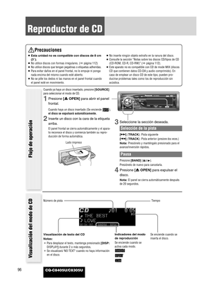 Page 9896
Reproductor de CD
CQ-C8405U/C8305U
Precauciones
¡Esta unidad no es compatible con discos de 8 cm
(3”).
¡No utilice discos con formas irregulares. (apágina 112)
¡No utilice discos que tengan pegatinas o etiquetas adheridas.
¡Para evitar daños en el panel frontal, no lo empuje ni ponga
nada encima del mismo cuando esté abierto.
¡No se pille los dedos ni las manos en el panel frontal cuando
el panel esté en movimiento.¡No inserte ningún objeto extraño en la ranura del disco.
¡Consulte la sección “Notas...