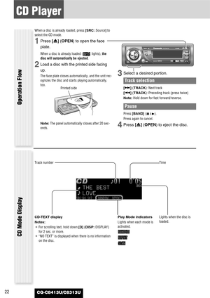 Page 2222
CD Player
CQ-C8413U/C8313U
When a disc is already loaded, press [SRC: Source]to
select the CD mode.
1Press [u] (OPEN)to open the face
plate.
When a disc is already loaded ( lights), the
disc will automatically be ejected.
2Load a disc with the printed side facing
up.
The face plate closes automatically, and the unit rec-
ognizes the disc and starts playing automatically,
too.
Note: The panel automatically closes after 20 sec-
onds.3Select a desired portion.
Track selection
[7] (TRACK): Next track
[6]...