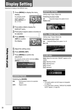 Page 3030
Display Setting
Adjustment to display on the DISPLAY menu
CQ-C8413U/C8313U
DISPLAY Menu Display
1Press [MENU]to display the menu
display.
For using the remote
control, hold down
[SEL] (MENU)for 2
sec. or more.
2Press []]or [[]to display the
DISPLAY menu.
3Press [}]or [{]to select a function to
be adjusted.
4Press [BAND]
(SET) to confirm
the display.
5Adjust the setting value.
6Press [BAND] (SET).
7Press [MENU]to confirm the
adjustment.
For using the remote control, hold down [SEL]
(MENU)for 2 sec. or...