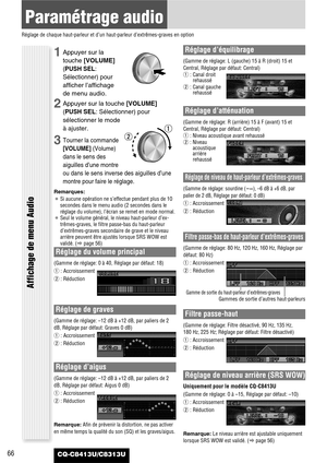 Page 6666
Paramétrage audio
Réglage de chaque haut-parleur et d’un haut-parleur d’extrêmes-graves en option
CQ-C8413U/C8313U
Réglage du volume principal
(Gamme de réglage: 0 à 40, Réglage par défaut: 18)
q: Accroissement
w: Réduction
Réglage de graves
(Gamme de réglage: –12 dB à +12 dB, par paliers de 2
dB, Réglage par défaut: Graves 0 dB)
q: Accroissement
w: Réduction
Réglage d’aigus
(Gamme de réglage: –12 dB à +12 dB, par paliers de 2
dB, Réglage par défaut: Aigus 0 dB)
q: Accroissement
w: Réduction...