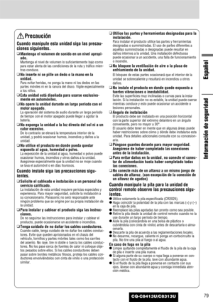 Page 7979
Español
Información de seguridad
CQ-C8413U/C8313U
Precaución
Cuando manipule esta unidad siga las precau-
ciones siguientes.
❑
Mantenga el volumen de sonido en un nivel apropi-
ado.
Mantenga el nivel de volumen lo suficientemente bajo como
para estar alerta de las condiciones de la ruta y tráfico mien-
tras conduce.
❑
No inserte ni se pille un dedo o la mano en la
unidad.
Para evitar heridas, no ponga la mano ni los dedos en las
partes móviles ni en la ranura del disco. Vigile especialmente
a los...