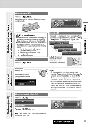 Page 89CQ-C8413U/C8313U
Español
89
Abertura/expulsión
Presione [u] (OPEN).
Cuando haya un disco insertado, el disco se expulsará
automáticamente.
Cerrar
Presione [u] (OPEN).
Inclinación
El ángulo de la pantalla cambia entre 4 niveles, de la forma
siguiente, cada vez que se mantiene presionado 
[uTILT]
(OPEN)
durante 1 o más segundos y luego se suelta.
Nota:El último ángulo
seleccionado se retiene
incluso después de
desconectar la alimentación.
Notas:
¡El nivel de sonido de cada fuente se almacena en la
memoria....