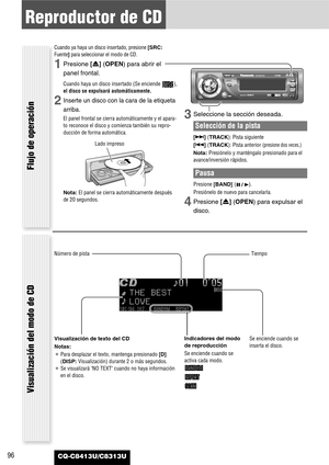 Page 9696
Reproductor de CD
CQ-C8413U/C8313U
Cuando ya haya un disco insertado, presione [SRC:
Fuente]para seleccionar el modo de CD.
1Presione [u] (OPEN)para abrir el
panel frontal.
Cuando haya un disco insertado (Se enciende  ),
el disco se expulsará automáticamente.
2Inserte un disco con la cara de la etiqueta
arriba.
El panel frontal se cierra automáticamente y el apara-
to reconoce el disco y comienza también su repro-
ducción de forma automática.
Nota:El panel se cierra automáticamente después
de 20...