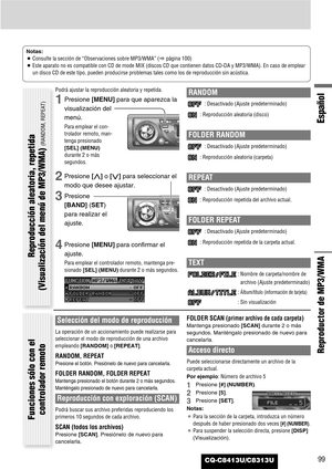 Page 99CQ-C8413U/C8313U99
Español
Reproductor de MP3/WMA
Notas:
¡Consulte la sección de “Observaciones sobre MP3/WMA” (apágina 100) 
¡Este aparato no es compatible con CD de mode MIX (discos CD que contienen datos CD-DA y MP3/WMA). En caso de emplear
un disco CD de este tipo, pueden producirse problemas tales como los de reproducción sin acústica.
Podrá ajustar la reproducción aleatoria y repetida.
1Presione [MENU]para que aparezca la
visualización del
menú.
Para emplear el con-
trolador remoto, man-
tenga...