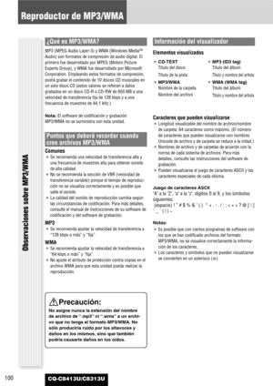 Page 100100
Reproductor de MP3/WMA
CQ-C8413U/C8313U
Observaciones sobre MP3/WMA
¿Qué es MP3/WMA?
MP3 (MPEG Audio Layer-3) y WMA (Windows Media™
Audio) son formatos de compresión de audio digital. El
primero fue desarrollado por MPEG (Motion Picture
Experts Group), y WMA fue desarrollado por Microsoft
Corporation. Empleando estos formatos de compresión,
podrá grabar el contenido de 10 discos CD musicales en
un solo disco CD (estos valores se refieren a datos
grabados en un disco CD-R o CD-RW de 650 MB a una...