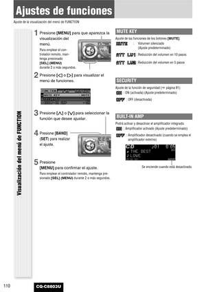 Page 110110CQ-C8803U
Ajustes de funciones
Ajuste de la visualización del menú de FUNCTION
Visualización del menú de FUNCTION
1Presione [MENU]para que aparezca la
visualización del
menú.
Para emplear el con-
trolador remoto, man-
tenga presionado
[SEL] (MENU)
durante 2 o más segundos.
2Presione []]o [[]para visualizar el
menú de funciones.
3Presione [}]o [{]para seleccionar la
función que desee ajustar.
4Presione [BAND]
(SET) para realizar
el ajuste.
5Presione
[MENU]para confirmar el ajuste.
Para emplear el...