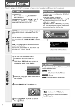 Page 1818
Sound Control
This unit is equipped with CS AUTO technology as well as conventional tone adjustment. Select your favorite sound world.
CQ-C8803U
CS AUTO Setting(CS AUTO Menu Display)
CS AUTO allows your car interior to change to a splendid
audio room in a moment. Every speaker can be fine-
tuned.
You can toggle the CS Auto function on and off every
time you hold down [VOLUME](SRS CS) for 2 sec or
more.
Note:If you enable CS AUTO, the following functions
are automatically disabled:
SQ, POSITION,...