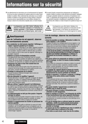 Page 4242
Informations sur la sécurité
CQ-C8803U
Avertissement
Lors de l’utilisation de cet appareil, observer
les avertissements suivants.
❑
Le conducteur ne doit jamais regarder l’affichage ni
régler l’appareil pendant qu’il conduit.
Le fait de regarder l’affichage ou de régler l’appareil empêche
le conducteur de regarder devant lui et peut être à l’origine
d’un accident. Toujours arrêter le véhicule dans un endroit
sûr et mettre le frein à main avant de regarder l’affichage ou
de régler l’appareil.
❑...