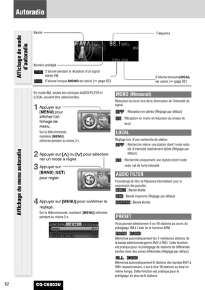 Page 6262CQ-C8803U
Autoradio
Bande
Fréquence
Numéro préréglé
S’allume lorsque LOCAL
est activé 
(apage 62)
S’allume pendant la réception d’un signal
stéréo FM.
S’allume lorsque MONOest activé 
(apage 62)
En mode AM, seules les rubriques AUDIO FILTER et
LOCAL peuvent être sélectionnées.
1Appuyer sur
[MENU]pour
afficher l’af-
fichage de
menu.
Sur la télécommande,
maintenir [MENU]
enfoncée pendant au moins 2 s.
2Appuyer sur [}]ou [{]pour sélection-
ner un mode à régler.
3Appuyer sur
[BAND](SET)
pour régler....