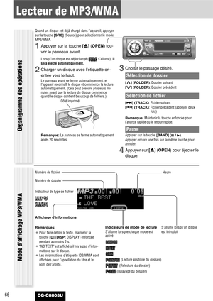 Page 6666
Lecteur de MP3/WMA
CQ-C8803U
Organigramme des opérations
Quand un disque est déjà chargé dans l’appareil, appuyer
sur la touche [SRC] (Source) pour sélectionner le mode
MP3/WMA.
1Appuyer sur la touche [u] (OPEN)tou-
vrir le panneau avant.
Lorsqu’un disque est déjà chargé ( s’allume), il
sera éjecté automatiquement.
2Charger un disque avec l’étiquette ori-
entée vers le haut.
Le panneau avant se ferme automatiquement, et
l’appareil reconnaît le disque et commence la lecture
automatiquement. (Cela peut...