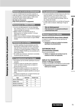 Page 75Français
CQ-C8803U75
Personnalisation de l’affichage (fonction de personnalisation)
Remarques sur la fonction de personnalisation
Remarque sur le service de téléchargement
Le service de téléchargement peut être suspendu ou
arrêté sans préavis. Le service de téléchargement n’est
pas disponible dans certaines régions. Visitez le site
suivant pour obtenir d’autres informations.
Site Web de Panasonic:
(http://www.panasonic.co.jp/global/)
Remarques sur IMAGE STUDIO
¡Ce service de téléchargement n’est pas...