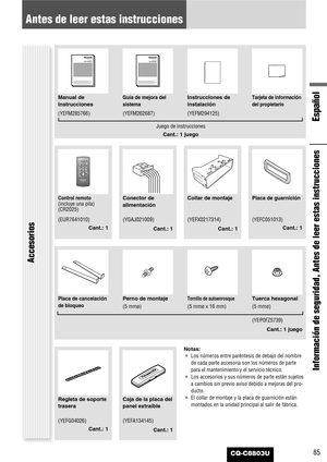 Page 8585
Antes de leer estas instrucciones
Español
Información de seguridad, Antes de leer estas instrucciones
CQ-C8803U
Accesorios
SELSELSRCSRCBANDBANDMUTEMUTE23 1
5
8
06 4
9 7
#
VOLVOL
DISPCAR AUDIO
MENU
SEL POWER
SOURCE
SRC
SET
BAND MUTE
23 1
5
8
06 4
9 7
#
VOLRANDOM
NUMBER TUNE TUNESCAN REPEAT
DISP
Control remoto(incluye una pila)
(CR2025)Collar de montajePlaca de guarniciónConector de
alimentación
(EUR7641010)
Cant.: 1(YEFX0217314)
Cant.: 1(YEFC051013)
Cant.: 1 (YGAJ021009)
Cant.: 1
Placa de cancelación...