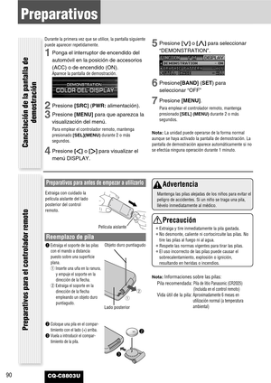 Page 9090CQ-C8803U
Preparativos
Cancelación de la pantalla de
demostración Preparativos para el controlador remoto
Preparativos para antes de empezar a utilizarlo
Extraiga con cuidado la
película aislante del lado
posterior del control
remoto.
Reemplazo de pila
qw
qExtraiga el soporte de las pilas
con el mando a distancia
puesto sobre una superficie
plana.
qInserte una uña en la ranura,
y empuje el soporte en la
dirección de la flecha.
wExtraiga el soporte en la
dirección de la flecha
empleando un objeto duro...