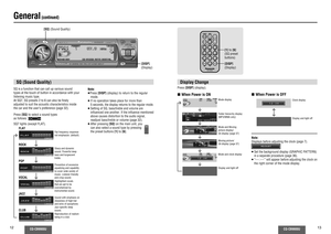 Page 712
CQ-CB9900U
CQ-CB9900U
13
General
 (continued)[SQ] (Sound Quality)
Display ChangePress [DISP] (display).∫ When Power is ON
Mode displayFolder hierarchy display
(MP3/WMA only)Mode and Moving 
picture display/
SA display (page 37)Moving picture/
SA display (page 37)Mode and clock displayDisplay and light off
Clock displayDisplay and light off
∫ When Power is OFFNote:
Displays before adjusting the clock (page 7).
≥ Set the background display (GRAPHIC PATTERN) 
in a separate procedure (page 36).
≥ “––:––”...