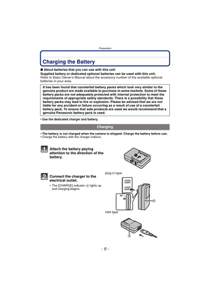 Page 9- 9 -
Preparation
PreparationCharging the Battery
∫About batteries that you can use with this unit
Supplied battery or dedicated optional batteries can be used with this unit.
Refer to Basic Owner’s Manual about the accessory number of the available optional 
batteries in your area.
•
Use the dedicated charger and battery.
•The battery is not charged when the camera is shipped. Charge the battery before use.•Charge the battery with the charger indoors.
It has been found that counterfeit battery packs...