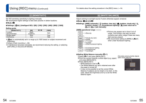 Page 2854   VQT2M98VQT2M98   55
For details about the setting procedure in the [REC] menu (→14) 
Using [REC] menu (Continued)
  [SENSITIVITY]
Set ISO sensitivity (sensitivity to lighting) manually.
We recommend higher settings to take clear pictures in darker locations.
  ■Mode:  
  ■Settings: [] (Intelligent ISO) / [80] / [100] / [200] / [400] / [800] / [1600]
Setting guide
[SENSITIVITY] [80][1600]
Location
(recommended)Bright 
(outdoors)Dark
Shutter speed Slow Fast
Interference Low High
  ●[] is automatically...