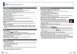 Page 4486   VQT2M98VQT2M98   87
Q&A  Troubleshooting (Continued)
LCD monitor 
LCD monitor dims during Motion picture recording.  ●LCD monitor may dim if continuing Motion picture recording for long periods.
Monitor sometimes shuts off even though power is on.  ●After recording, monitor shuts off until next picture can be recorded. (Approx. 6 seconds (Max.) 
when recording to the built-in memory)
Brightness is unstable.  ●Aperture value is set while shutter button is pressed halfway.
  (Does not affect recorded...