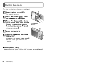 Page 1414•••VQT2K15•(ENG)•(ENG)•VQT2K15•••15
Setting the menu
Setting the clock
Refer•to•the•procedure•example•below•when•operating•the•[SETUP]•menu,
• [REC] • menu • and • [PLAYBACK] • menu.
Example: 
 
Setting [LCD MODE] from [OFF] to  in the [NORMAL 
PICTURE] Mode
Press [MENU/SET] to display the menu 
Switching to the [SETUP] menu
1 Press ◄.
2    
Press ▼ to select the [SETUP] menu 
icon [  ].
3
 
Press ►.
•

•
Select
•
a • menu • item • next • and • set • it.
Press ▲▼ to select [LCD MODE] 
and then press ►...