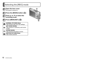 Page 1818•••VQT2K15•(ENG)•(ENG)•VQT2K15•••19
Taking motion pictures [MOTION PICTURE] Mode
Recording mode: Selecting the [REC] mode
Record•motion•picture•with•audio•as•follows.•(Note•that•recording•without•audio• is • not • possible.)
Press the [MODE] button
Press ▲ or ▼ to select [MOTION PICTURE] Mode
Press [MENU/SET]
Start recording
Elapsed•recording•time•(approx.)
Remaining
• recording •
time

• (approx.)
Hold•down•halfway
(adjust • the • focus)Press•fully•
(start • recording)
End recording
Press•fully...