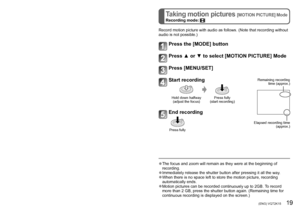 Page 1918•••VQT2K15•(ENG)•(ENG)•VQT2K15•••19
Taking motion pictures [MOTION PICTURE] Mode
Recording mode: Selecting the [REC] mode
Record•motion•picture•with•audio•as•follows.•(Note•that•recording•without•audio• is • not • possible.)
Press the [MODE] button
Press ▲ or ▼ to select [MOTION PICTURE] Mode
Press [MENU/SET]
Start recording
Elapsed•recording•time•(approx.)
Remaining
• recording •
time

• (approx.)
Hold•down•halfway
(adjust • the • focus)Press•fully•
(start • recording)
End recording
Press•fully...