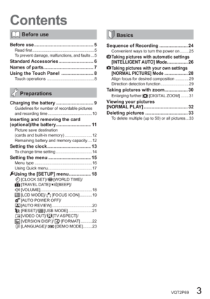 Page 3VQT2P69   3
Contents
 Before use
Before use .............................................. 5Read first ....................................................... 5To prevent damage, malfunctions, and faults ... 5
Standard Accessories ........................... 6
Names of parts....................................... 7
Using the Touch Panel  ......................... 8
Touch operations  .......................................... 8
 Preparations
Charging the battery ............................. 9Guidelines...
