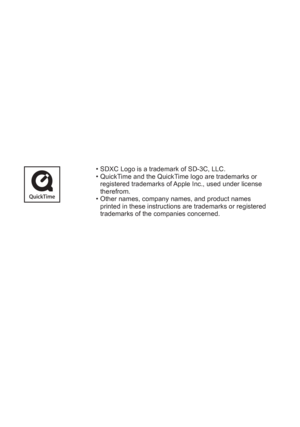 Page 98  • SDXC Logo is a trademark of SD-3C, LLC.
  • QuickTime and the QuickTime logo are trademarks or 
registered trademarks of Apple Inc., used under license 
therefrom.
  • Other names, company names, and product names 
printed in these instructions are trademarks or registered 
trademarks of the companies concerned. 