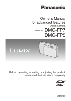 Page 1Owner’s Manual 
for
 
advanced features
Digital Camera
Model No. DMC-FP7 DMC-FP5
VQT3F23
 Before connecting, operating or adjusting this product, 
please read the instructions completely.  