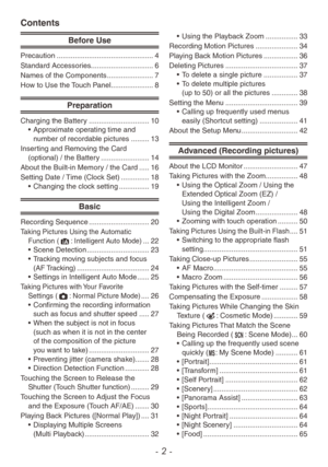 Page 2- 2 -
Contents
Before Use
Precaution ................................................ 4
Standard Accessor ies............................... 6
Names of the Components
 
....................... 7
Ho

w to Use the Touch Panel  
..................... 8
Preparation
Charging the Battery .............................. 10
•  Appro ximate operating time and 
number of recordable pictures
 
......... 13
Inser

ting and Removing the Card  
(optional) / the Battery
 
........................ 14
About the Built-in...