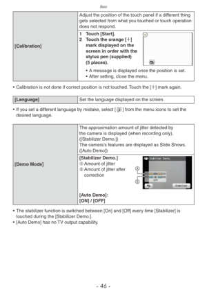 Page 46Basic
- 46 -
[Calibration]Adjust the position of the touch panel if a different thing 
gets selected from what you touched or touch operation 
does not respond.
1
 
T
 ouch [Start].
2  
T
 ouch the orange [4] 
mark displayed on the 
screen in order with the 
stylus pen (supplied) 
(5
  places).
• A message is displayed once the position is set.
•  After setting, close the men u.
•
 
Calibr

ation is not done if correct position is not touched. Touch the [4] mark again.
[Language] Set the language...
