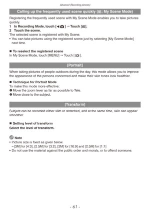 Page 61Advanced (Recording pictures)
- 61 -
Calling up the frequently used scene quickly (/: My Scene Mode)
Registering the frequently used scene with My Scene Mode enables you to take pictures 
quickly.
1 
In Recor
 ding Mode, touch [ w1] 
"  Touch [/].
2
 
T
 ouch the scene.
The selected scene is registered with My Scene.
•
 
Y
 ou can take pictures using the registered scene just by selecting [My Scene Mode] 
next time.
„„ To reselect the registered scene
In My Scene Mode, touch [MENU] 
"...
