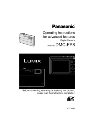 Page 1Operating Instructionsfor advanced features
Digital Camera
Model No. DMC-FP8
VQT2G83
 Before connecting, operating or adjusting this product, please read the instructions completely.
until 
2009/7/31 