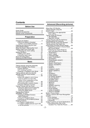 Page 2- 2 -
Contents
Before Use
Quick Guide .............................................. 4
Standard Accessories ............................... 6
Names of the Components ....................... 7
Preparation
Charging the Battery .................................9• About the Battery (charging/
number of recordable pictures) ......... 12
Inserting and Removing the Card 
(optional)/the Battery ............................... 14
About the Built-in Memory/the Card ........ 16
Setting Date/Time (Clock...