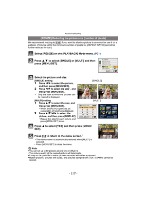 Page 117- 117 -
Advanced (Playback)
We recommend resizing to [ ] if you want to attach a picture to an e-mail or use it on a 
website. (Pictures set to the minimum number of pixels for [ASPECT RATIO] cannot be 
further reduced in size.)
Select [RESIZE] on the [PLAYBACK] Mode menu. (P21)
Press  3 to select [YES] and then press [MENU/
SET].
Press [ ‚] to return to the menu screen.
¢
¢ The menu screen is automatically restored when [MULTI] is 
selected.
•Press [MENU/SET] to close the menu.
Note
•You can set up to...