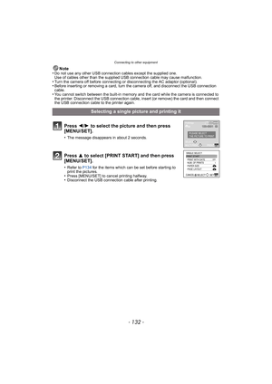 Page 132Connecting to other equipment
- 132 -
Note
•Do not use any other USB connection cables except the supplied one.
Use of cables other than the supplied USB connection cable may cause malfunction.
•Turn the camera off before connecting or disconnecting the AC adaptor (optional).•Before inserting or removing a card, turn the camera off, and disconnect the USB connection 
cable.
•You cannot switch between the built-in memory and the card while the camera is connected to 
the printer. Disconnect the USB...
