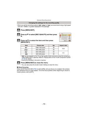 Page 75- 75 -
Advanced (Recording pictures)
•When you set the recording quality to [ ], [ ] or [ ], we recommend using a high-speed 
card with “10MB/s” or greater displayed on the package.
Press 3/4 to select [REC QUALITY] and then press 1.
Press 3/4  to select the item and then press 
[MENU/SET].
•[ ] can be enjoyed on the TV as high quality motion picture by using the component 
cable (DMW-HDC2; optional). Refer to “Playing back on the TV with component  socket” 
(P139)  for details.
¢ Cannot be recorded in...