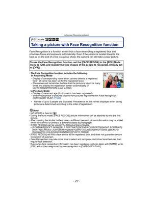 Page 77- 77 -
Advanced (Recording pictures)
[REC] mode: ñ· ¿
Taking a picture with Face Recognition function
Face Recognition is a function which finds a face resembling a registered face and 
prioritizes focus and exposure automatically. Even if the person is located towards the 
back or on the end of a line in a group photo, the camera can still take a clear picture.
•
The Face Recognition function includes the following.In Recording Mode
–Display of corresponding name when camera detects a registered 
face¢...